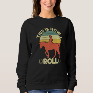 This Is How I Roll Equestrian Horse Women Girls Sweatshirt