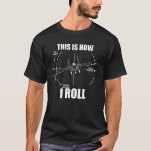 This Is How I Roll F15 Eagle Airplane Pilot Flying T-Shirt