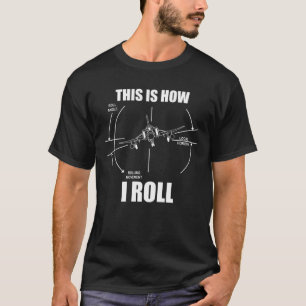 This Is How I Roll F4 Phantom Aeroplane Pilot Flyi T-Shirt