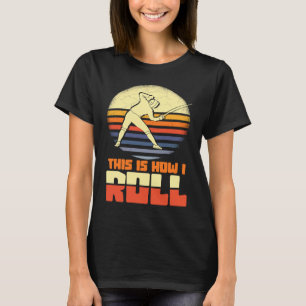 This Is How I Roll Fencing Sword Saber Epee Fencer T-Shirt