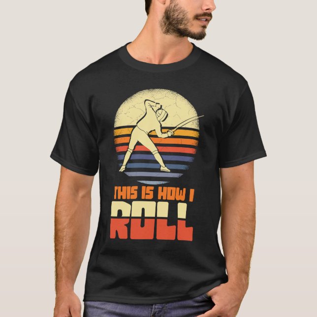 This Is How I Roll Fencing Sword Sabre Epee Fencer T-Shirt (Front)
