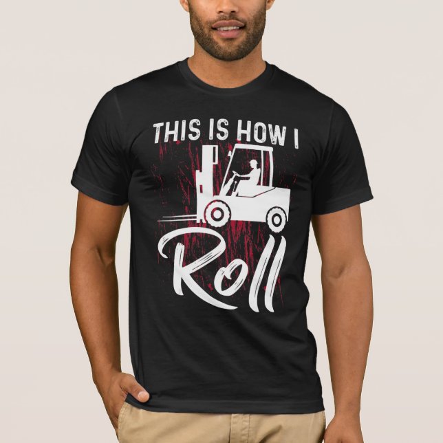 This Is How I Roll Forklift Operator T-Shirt (Front)