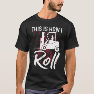 This Is How I Roll Forklift Operator T-Shirt