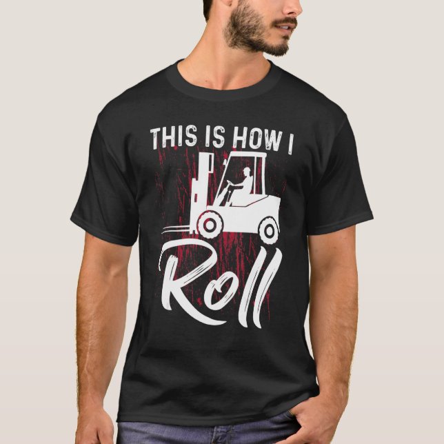 This Is How I Roll Forklift Operator T-Shirt (Front)