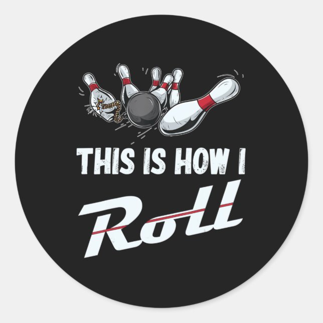 This Is How I Roll Fun Bowling Team  Men Women Kid Classic Round Sticker (Front)