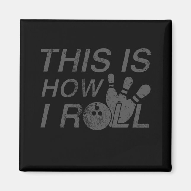 This Is How I Roll  Fun Gift For Bowlers Magnet (Front)