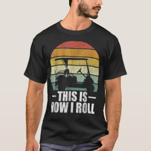 This is How I Roll Fun Humour Golfs T-Shirt