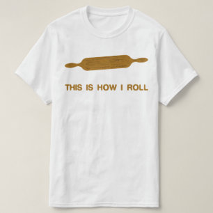 This Is How I Roll. Funny Baker Tee