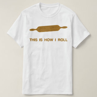 This Is How I Roll. Funny Baker Tee