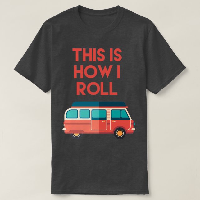 This Is How I Roll Funny Camping T-Shirt (Design Front)