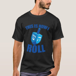 This Is How I Roll funny Dreidel Chanukah Hanukkah T-Shirt