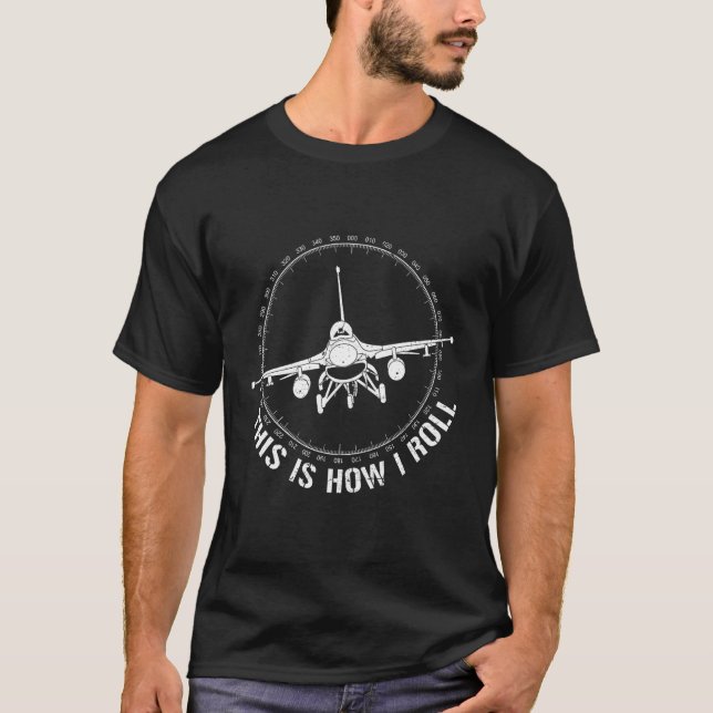 This Is How I Roll Funny F-16 Fighting Falcon Jet  T-Shirt (Front)