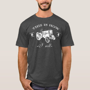 This Is How I Roll  Funny Farmer Lifestyle Tractor T-Shirt
