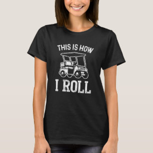 This is How I Roll Funny Golf Cart Golfers_1 T-Shirt