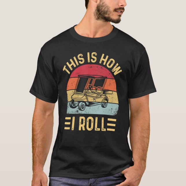 This is How I Roll Funny Golf Cart Golfers T-Shirt (Front)