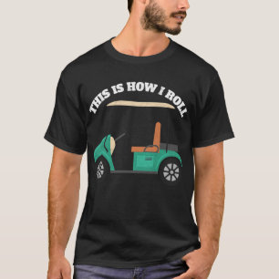 This Is How I Roll Funny Golf Cart Humour Distress T-Shirt