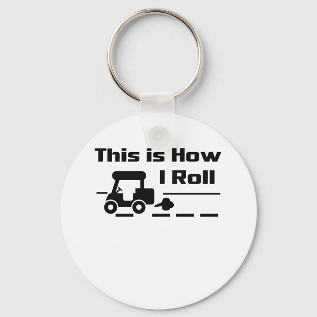 This is How I Roll - Funny Golf cart Key Ring (Front)