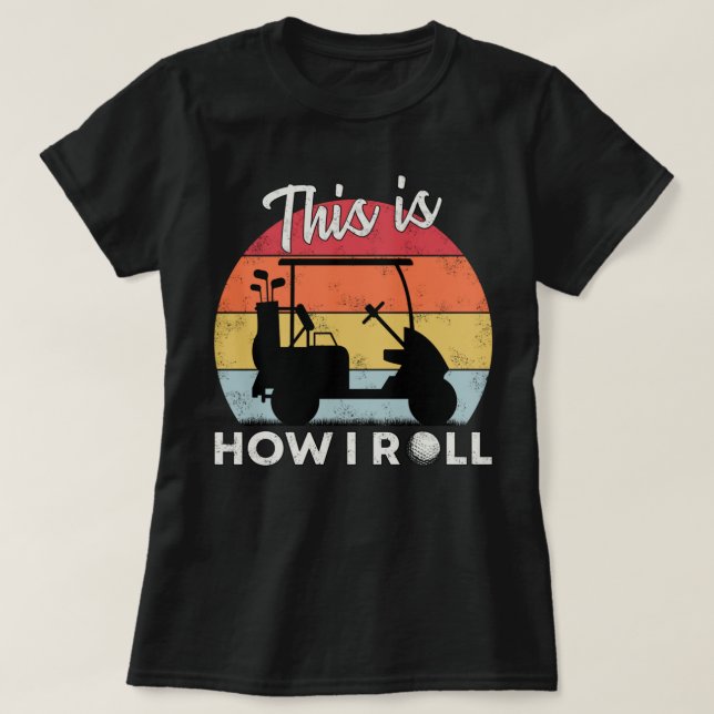 This Is How I Roll Funny Golf Cart Retro Golfer Hu T-Shirt (Design Front)