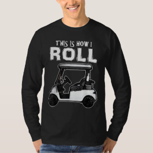 This is How I Roll Funny Golf Cart T-Shirt