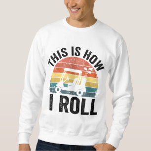 This Is How I Roll Funny Golf Sweatshirt
