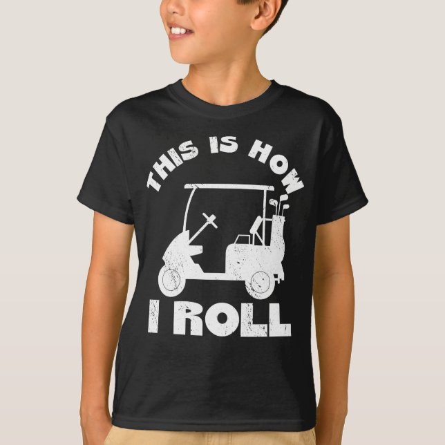 This Is How I Roll Funny Golfer Gift Idea T-Shirt (Front)
