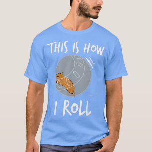 This Is How I Roll Funny Hamster Rolling T-Shirt