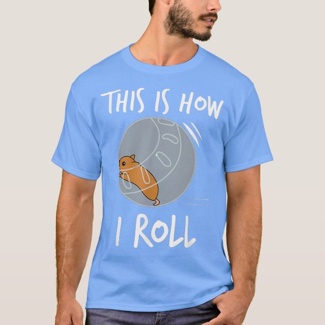 This Is How I Roll Funny Hamster Rolling T-Shirt (Front)