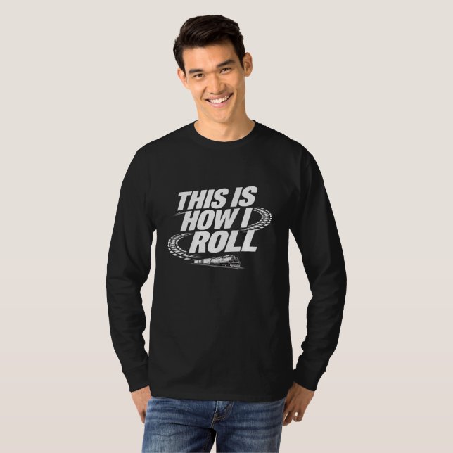 This Is How I Roll. Funny locomotif tshirt (Front Full)