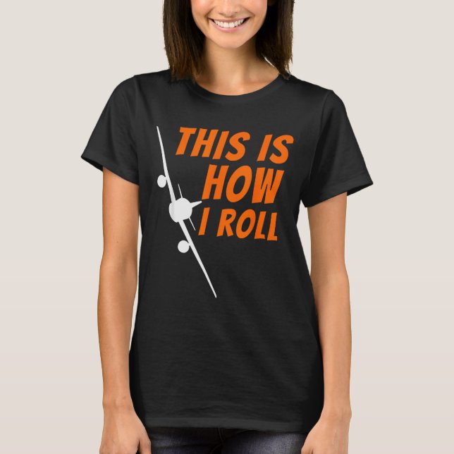 This Is How I Roll - Funny Lot &amp; Aviation Airp T-Shirt (Front)