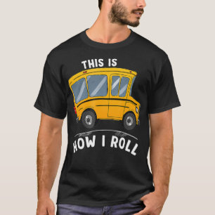 This Is How I Roll Funny School Bus Driver  T-Shirt