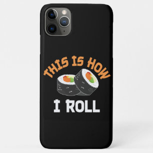 This Is How I Roll - Funny Sushi iPhone 11 Pro Max Case