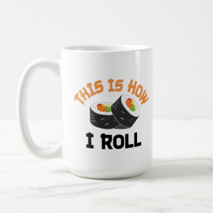 This Is How I Roll - Funny Sushi Coffee Mug