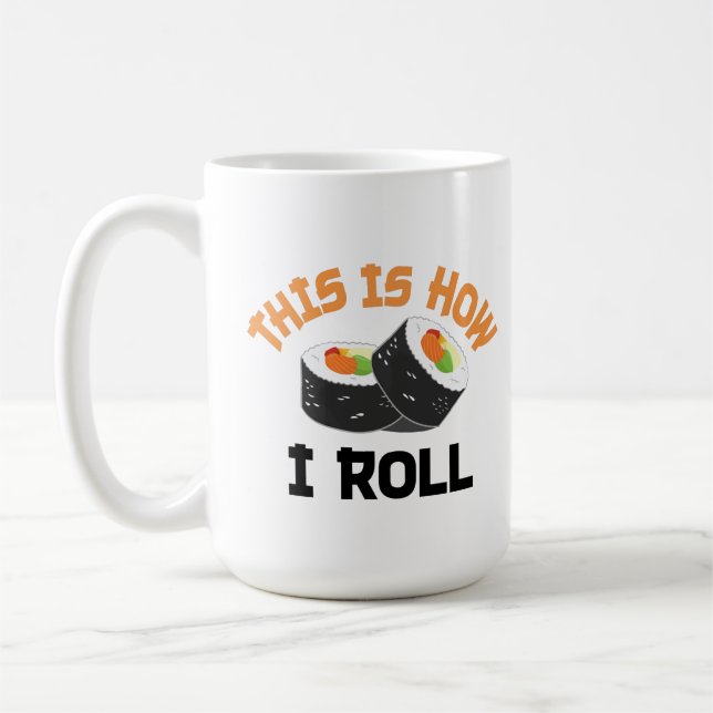 This Is How I Roll - Funny Sushi Coffee Mug (Left)