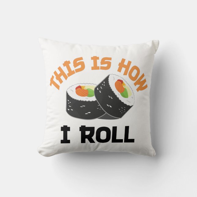 This Is How I Roll - Funny Sushi Cushion (Front)