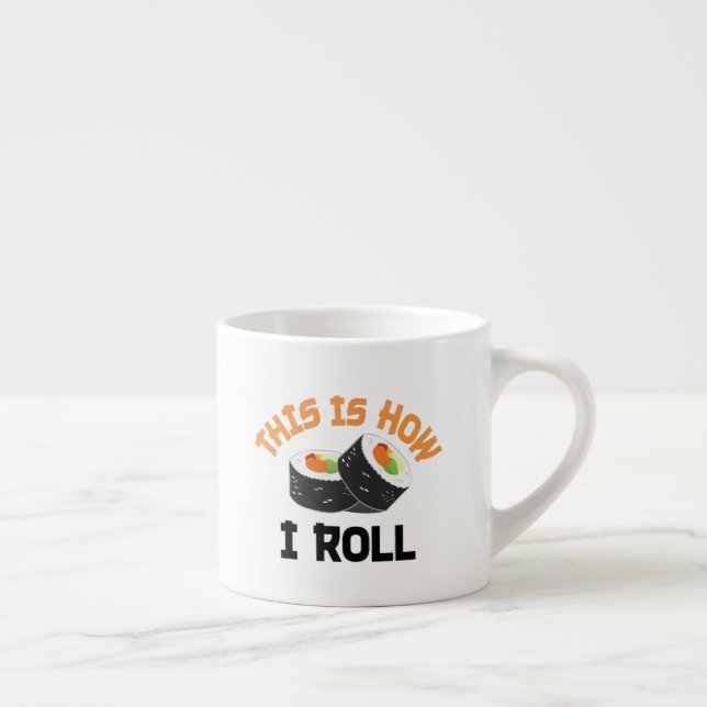 This Is How I Roll - Funny Sushi Espresso Cup (Right)