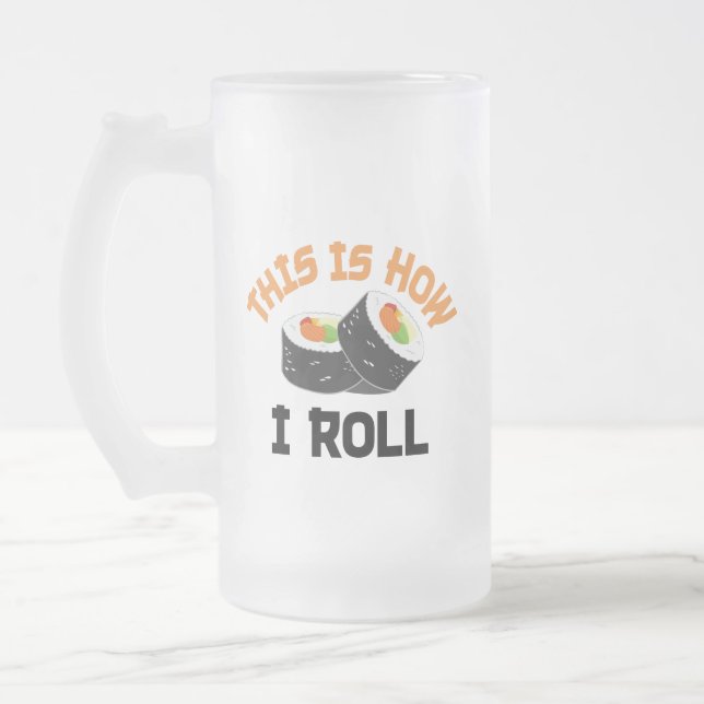 This Is How I Roll - Funny Sushi Frosted Glass Beer Mug (Left)