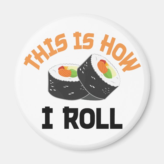 This Is How I Roll - Funny Sushi Magnet (Front)