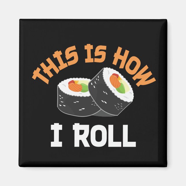 This Is How I Roll - Funny Sushi Magnet (Front)
