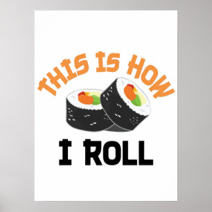 This Is How I Roll - Funny Sushi Poster
