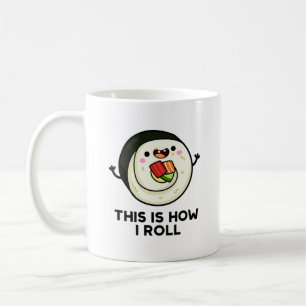 This Is How I Roll Funny Sushi Pun  Coffee Mug