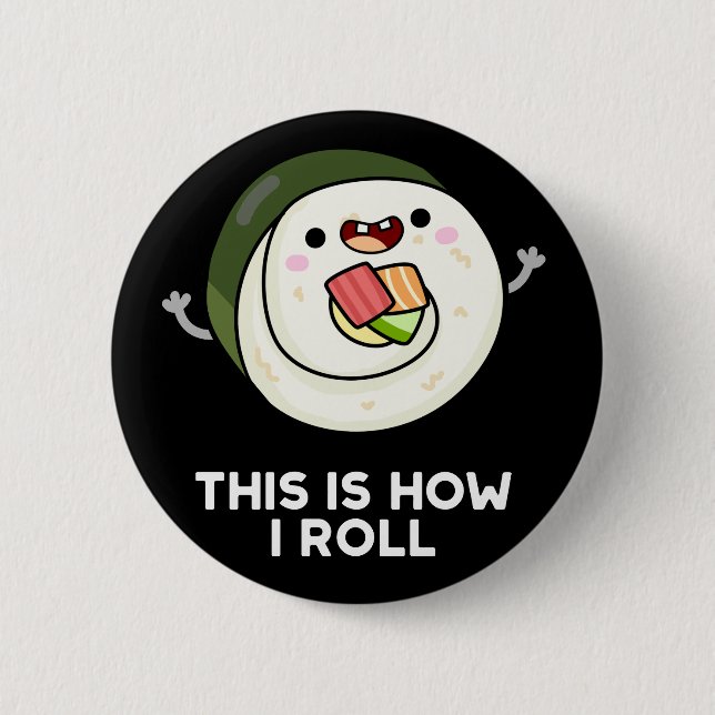 This Is How I Roll Funny Sushi Pun Dark BG 6 Cm Round Badge (Front)