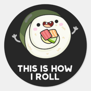 This Is How I Roll Funny Sushi Pun Dark BG Classic Round Sticker