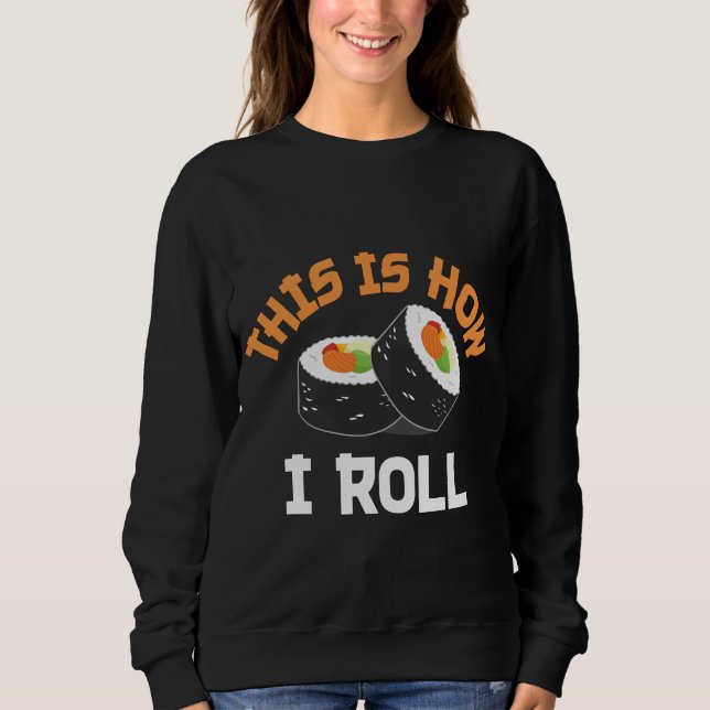 This Is How I Roll - Funny Sushi Sweatshirt (Front)