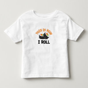 This Is How I Roll - Funny Sushi Toddler T-Shirt