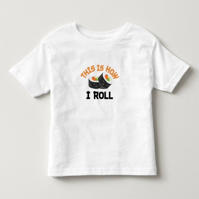 This Is How I Roll - Funny Sushi Toddler T-Shirt (Front)