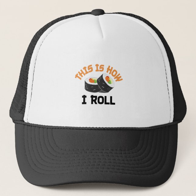 This Is How I Roll - Funny Sushi Trucker Hat (Front)