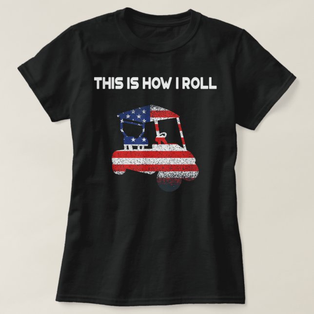 This Is How I Roll Golf Cart American Flag T-Shirt (Design Front)