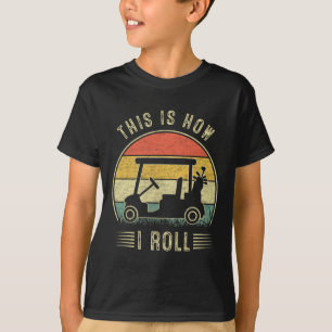 This Is How I Roll Golf Cart Funny Golfers 1 T-Shirt
