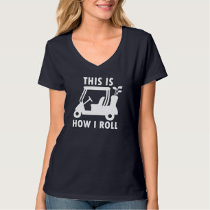 This is How I Roll Golf Cart Funny Golfers Gift T-Shirt