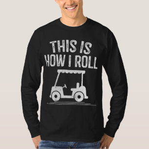 This is How I Roll Golf Cart Funny Golfers T-Shirt